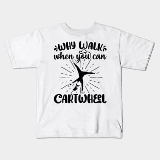 Why Walk When You Can Cartwheel - Gymnastics Sport Girl graphic Kids T-Shirt